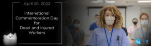 April 28, 2022 - International Commemoration Day for Dead and Injured Workers