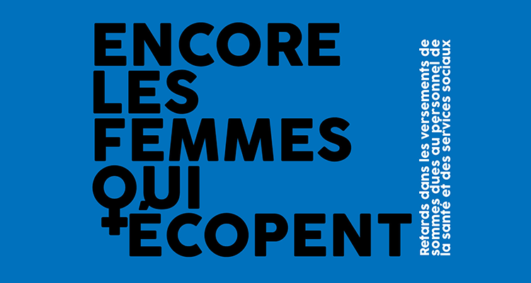 Retards dans les versements de sommes dues au personnel du réseau de la santé et des services sociaux — Encore les femmes qui écopent !