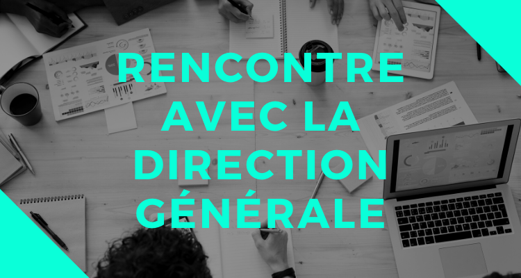 Rencontre avec la Direction générale