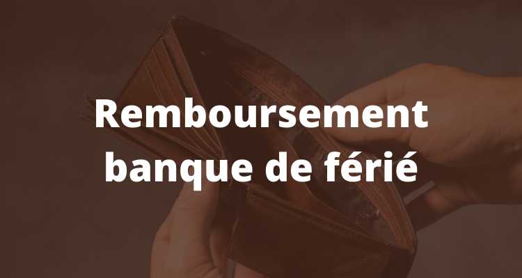 Remboursement banque de férié